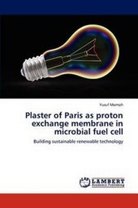 Abbildung von: Plaster of Paris as proton exchange membrane in microbial fuel cell - LAP Lambert Academic Publishing