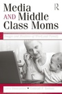 Cover: Media and Middle Class Moms - Routledge