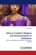 Cover: African Tradition Religion and Pentecostalism in Zimbabwe - LAP Lambert Academic Publishing