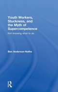 Cover: Youth Workers, Stuckness, and the Myth of Supercompetence - Routledge