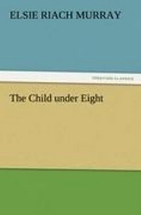 Enlarge image Cover: The Child Under Eight - TREDITION CLASSICS