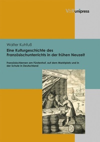 Abbildung von: Eine Kulturgeschichte des Französischunterrichts in der frühen Neuzeit - Brill Deutschland