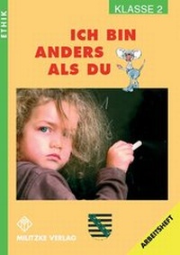 Abbildung von: Ethik Grundschule / Ich bin anders als Du - Landesausgabe Sachsen - Militzke Verlag GmbH