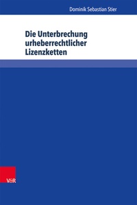 Abbildung von: Die Unterbrechung urheberrechtlicher Lizenzketten - Brill Deutschland