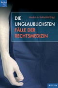 Cover: Die unglaublichsten F&auml;lle der Rechtsmedizin - Militzke Verlag GmbH