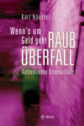 Cover: Wenn's um Geld geht: Raub&uuml;berfall - Militzke Verlag GmbH