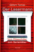 Cover: Der Lasermann - Vom Elitesch&uuml;ler zum Serient&auml;ter - Militzke Verlag GmbH