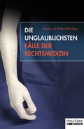 Cover: Die unglaublichsten F&auml;lle der Rechtsmedizin - Militzke Verlag GmbH