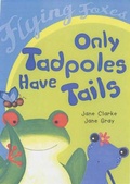 Cover: Only Tadpoles Have Tails - Heinemann Library