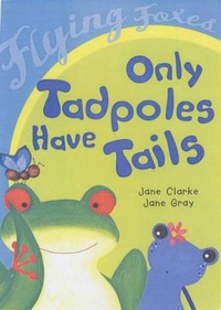 Enlarge image Cover: Only Tadpoles Have Tails - Heinemann Library