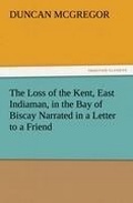 Cover: The Loss of the Kent, East Indiaman, in the Bay of Biscay Narrated in a Letter to a Friend - TREDITION CLASSICS