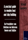 Cover: A practical guide to wooden boat and ship building / Ein Praxisf&uuml;hrer zum Selbstbau von h&ouml;lzernen Booten und Schiffen - Salzwasser Verlag
