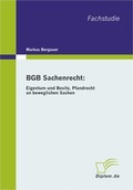 Cover: BGB Sachenrecht: Eigentum und Besitz, Pfandrecht an beweglichen Sachen - Diplomarbeiten Agentur diplom.de