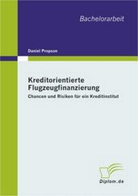 Abbildung von: Kreditorientierte Flugzeugfinanzierung: Chancen und Risiken für ein Kreditinstitut - Diplomarbeiten Agentur diplom.de