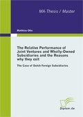 Cover: The Relative Performance of Joint Ventures and Wholly-Owned Subsidiaries and the Reasons why they exit - Diplomarbeiten Agentur diplom.de