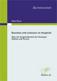 Abbildung von: Bourdieu und Luhmann im Vergleich: Über die Vergleichbarkeit der Konzepte Habitus und Person - Diplomarbeiten Agentur diplom.de