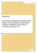 Cover: International valuation standards and the impact of IAS and Basel II on property valuation standards and practice in Germany and in the UK - diplom.de