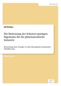 Cover: Die Bedeutung des Schutzes geistigen Eigentums fuer die pharmazeutische Industrie - diplom.de