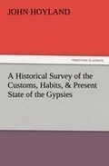 Cover: A Historical Survey of the Customs, Habits, & Present State of the Gypsies - TREDITION CLASSICS