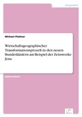 Cover: Wirtschaftsgeographischer Transformationsprozess in den neuen Bundeslaendern am Beispiel der Zeisswerke Jena - diplom.de