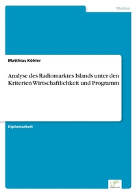 Enlarge image Cover: Analyse des Radiomarktes Islands unter den Kriterien Wirtschaftlichkeit und Programm - diplom.de