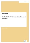 Cover: Der Markt des Spielwaren-Einzelhandels in Nuernberg - diplom.de