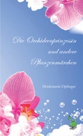 Cover: Die Orchideenprinzessin und andere Pflanzenm&auml;rchen - Papierfresserchens MTM-Verlag