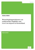 Cover: Wertschoepfungsstrukturen von traditionellen Flughaefen und Low-Cost-Airports in Deutschland - diplom.de