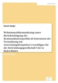 Cover: Wohnimmobilienmarketing unter Beruecksichtigung der Kommunikationspolitik als Instrument der Vermarktung mit Anwendungsbeispielen/-vorschlaegen fuer die Entwicklungsgesellschaft Cite in Baden-Baden - diplom.de