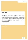 Cover: Real Estate Marketing with the emphasis on communication politics as an instrument of sales with applicable suggestions for the Entwicklungsgesellschaft Cite in Baden-Baden - diplom.de