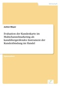 Cover: Evaluation der Kundenkarte im Multichannelmarketing als kanaluebergreifendes Instrument der Kundenbindung im Handel - diplom.de