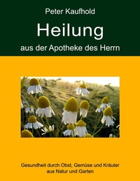 Bild vergrößern Bild: Heilung aus der Apotheke des Herrn - Band 1 - BoD - Books on Demand