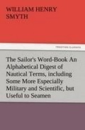 Cover: The Sailor's Word-Book an Alphabetical Digest of Nautical Terms, Including Some More Especially Military and Scientific, But Useful to Seamen, as Well - Tredition Classics