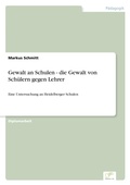 Cover: Gewalt an Schulen - die Gewalt von Schuelern gegen Lehrer - diplom.de