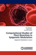 Cover: Computational Studies of Plant Bioactives in Epigenetic Modulation - LAP Lambert Academic Publishing
