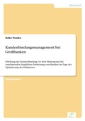 Cover: Kundenbindungsmanagement bei Grossbanken - diplom.de