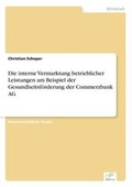 Cover: Die Interne Vermarktung Betrieblicher Leistungen Am Beispiel Der Gesundheitsforderung Der Commerzbank AG - Grin Verlag