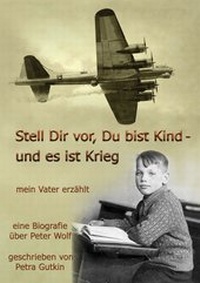 Abbildung von: Stell Dir vor Du bist Kind - und es ist Krieg.  Mein Vater erzählt - BoD - Books on Demand
