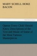 Cover: Operas Every Child Should Know Descriptions of the Text and Music of Some of the Most Famous Masterpieces - TREDITION CLASSICS