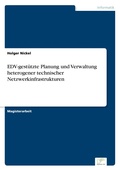 Cover: EDV-gestuetzte Planung und Verwaltung heterogener technischer Netzwerkinfrastrukturen - diplom.de