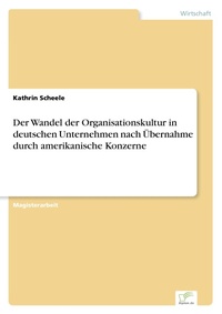 Abbildung von: Der Wandel der Organisationskultur in deutschen Unternehmen nach UEbernahme durch amerikanische Konzerne - diplom.de