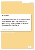 Cover: Wertorientierte Ansaetze zur Identifikation und Messung, sowie Darstellung von Kundenwert im Spiegel der Bewertung immateriellen Vermoegens - diplom.de