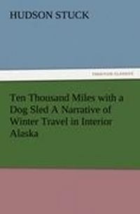Abbildung von: Ten Thousand Miles with a Dog Sled a Narrative of Winter Travel in Interior Alaska - Tredition Classics