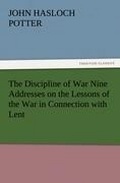 Cover: The Discipline of War Nine Addresses on the Lessons of the War in Connection with Lent - TREDITION CLASSICS
