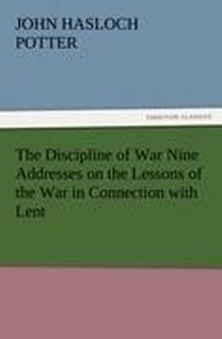 Enlarge image Cover: The Discipline of War Nine Addresses on the Lessons of the War in Connection with Lent - TREDITION CLASSICS