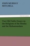 Cover: Two Old Faiths Essays on the Religions of the Hindus and the Mohammedans - TREDITION CLASSICS