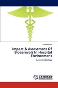 Cover: Impact & Assessment Of Bioaerosols In Hospital Environment - LAP Lambert Academic Publishing