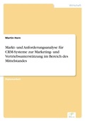 Cover: Markt- und Anforderungsanalyse fuer CRM-Systeme zur Marketing- und Vertriebsunterstuetzung im Bereich des Mittelstandes - diplom.de