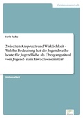 Cover: Zwischen Anspruch und Wirklichkeit - Welche Bedeutung hat die Jugendweihe heute fuer Jugendliche als UEbergangsritual vom Jugend- zum Erwachsenenalter? - diplom.de