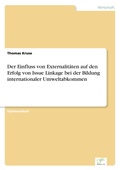 Cover: Der Einfluss von Externalitaeten auf den Erfolg von Issue Linkage bei der Bildung internationaler Umweltabkommen - diplom.de